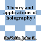 Theory and applications of holography /