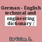 German - English technical and engineering dictionary /