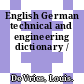 English German technical and engineering dictionary /