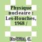 Physique nucleaire : Les-Houches, 1968 /