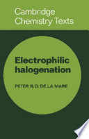 Electrophilic halogenation : reaction pathways involving attack by electrophilic halogens on unsaturated compounds /