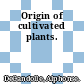 Origin of cultivated plants.