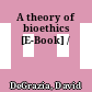 A theory of bioethics [E-Book] /