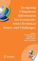 Designing Ubiquitous Information Environments: Socio-Technical Issues and Challenges [E-Book] : IFIP TC8 WG 8.2 International Working Conference, August 1–3, 2005, Cleveland, Ohio, U.S.A. /