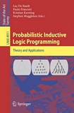 Probabilistic inducitve logic programming [E-Book] : theory and applications /