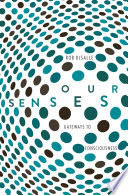 Our senses : an immersive experience [E-Book] /