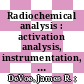 Radiochemical analysis : activation analysis, instrumentation, radiation techniques and radioisotope techniques ; July 1965 to June 1966 /