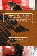 Creature discomfort : fauna-criticism, ethics and the representation of animals in Spanish American fiction and poetry [E-Book] /