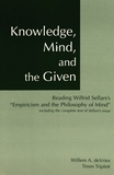 Knowledge, mind, and the given : reading Wilfried Sellar's "Empiricism and the philosphy of mind," including the complete text of Sellar's essay /