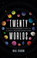Twenty worlds : the extraordinary story of planets around other stars [E-Book] /