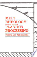 Melt Rheology and Its Role in Plastics Processing [E-Book] : Theory and Applications /