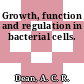 Growth, function and regulation in bacterial cells.