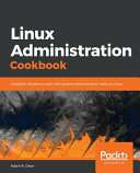 Linux administration cookbook : insightful recipes to work with system administration tasks on Linux [E-Book] /