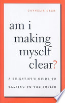 Am I making myself clear? : a scientist's guide to talking to the public /