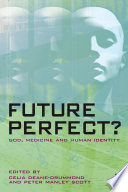 Future perfect? : God, medicine and human identity [E-Book] /