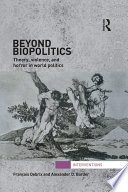 Beyond biopolitics : theory, violence, and horror in world politics [E-Book] /