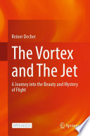 The Vortex and The Jet [E-Book] : A Journey into the Beauty and Mystery of Flight /
