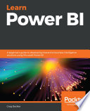 Learn power BI : a beginner's guide to developing interactive business intelligence solutions using Microsoft power BI [E-Book] /