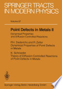 Point Defects in Metals II [E-Book] : Dynamical Properties and Diffusion Controlled Reactions /