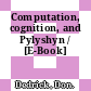 Computation, cognition, and Pylyshyn / [E-Book]