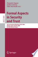 Formal Aspects in Security and Trust [E-Book] : 5th International Workshop, FAST 2008 Malaga, Spain, October 9-10, 2008 Revised Selected Papers /