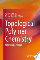 Topological Polymer Chemistry [E-Book] : Concepts and Practices /