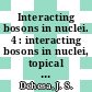 Interacting bosons in nuclei. 4 : interacting bosons in nuclei, topical school : Granada, 28.09.81-03.10.81.
