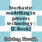 Stochastic modelling in process technology / [E-Book]
