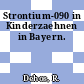 Strontium-090 in Kinderzaehnen in Bayern.