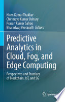 Predictive Analytics in Cloud, Fog, and Edge Computing [E-Book] : Perspectives and Practices of Blockchain, IoT, and 5G /