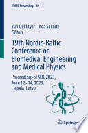 19th Nordic-Baltic Conference on Biomedical Engineering and Medical Physics [E-Book] : Proceedings of NBC 2023, June 12-14, 2023, Liepaja, Latvia /
