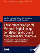 Advancements in Optical Methods, Digital Image Correlation & Micro-and Nanomechanics. Volume 4. Proceedings of the 2022 Annual Conference on Experimental and Applied Mechanics. [E-Book] /