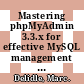 Mastering phpMyAdmin 3.3.x for effective MySQL management : a complete guide to getting started with phpMyAdmin 3.3 and mastering its features [E-Book] /
