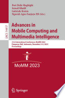 Advances in Mobile Computing and Multimedia Intelligence [E-Book] : 21st International Conference, MoMM 2023, Denpasar, Bali, Indonesia, December 4-6, 2023, Proceedings /