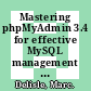 Mastering phpMyAdmin 3.4 for effective MySQL management : a complete guide to getting started with phpMyAdmin 3.4 and mastering its features [E-Book] /