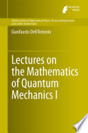 Lectures on the Mathematics of Quantum Mechanics I [E-Book] /