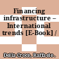 Financing infrastructure – International trends [E-Book] /