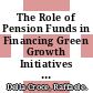 The Role of Pension Funds in Financing Green Growth Initiatives [E-Book] /
