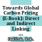 Towards Global Carbon Pricing [E-Book]: Direct and Indirect Linking of Carbon Markets /