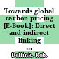 Towards global carbon pricing [E-Book]: Direct and indirect linking of carbon markets /
