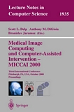 Medical Image Computing and Computer-Assisted Intervention - MICCAI 2000 [E-Book] : Third International Conference Pittsburgh, PA, USA, October 11-14, 2000 Proceedings /