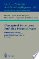 Conceptual Structures: Fulfilling Peirce's Dream [E-Book] : Fifth International Conference on Conceptual Structures, ICCS'97, Seattle, Washington, USA, August 3-8, 1997. Proceedings. /