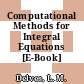 Computational Methods for Integral Equations [E-Book] /