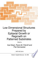 Low Dimensional Structures Prepared by Epitaxial Growth or Regrowth on Patterned Substrates [E-Book] /