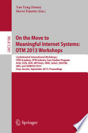 On the Move to Meaningful Internet Systems: OTM 2013 Workshops [E-Book] : Confederated International Workshops: OTM Academy, OTM Industry Case Studies Program, ACM, EI2N, ISDE, META4eS, ORM, SeDeS, SINCOM, SMS, and SOMOCO 2013, Graz, Austria, September 9 - 13, 2013, Proceedings /