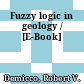 Fuzzy logic in geology / [E-Book]