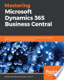 Mastering Microsoft Dynamics 365 Business Central : discover extension development best practices, build advanced ERP integrations, and use DevOps tools [E-Book] /