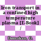 Iron transport in a confined high temperature plasma [E-Book] /
