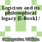 Logicism and its philosophical legacy [E-Book] /