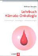 Lehrbuch Hämato-Onkologie : Hämatologie, Onkologie, Hämostaseologie /